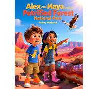 Alex and Maya Explore Petrified Forest National Park (National Park Series)