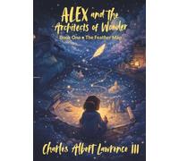 Alex and the Architects of Wonder, Book One - The Feather Map