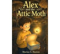 Alex and the Attic Moth: A story where every choice is yours to make. (Interactive Illustrated Adventures for Kids Ages 6-8: Choose What Happens Next)