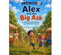 Alex and the Big Ask: A Gentle Story About Asking, Even When You're Scared (The Brave Talk Series)