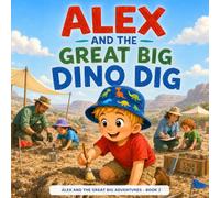 Alex and the Great Big Dino Dig (Alex and His Great Big Adventures)