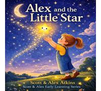 Alex and the Little Star: A Magical Bedtime Story (Alex’s Magical Adventures)
