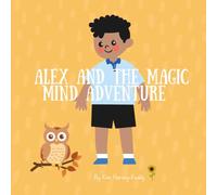 Alex and the Magic Mind Adventure: Helping Kids with ADHD Build Confidence, Focus, and Coping Skills (Inner Harmony Haven: Children’s Books for Big Feelings and Coping Skills)