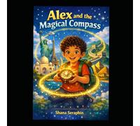 Alex and the Magical Compass: A Children’s Travel Adventure Exploring Famous World Landmarks (Alex and the Magical Compass Adventures)