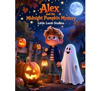 Alex and the Midnight Pumpkin Mystery: A Christian Halloween Adventure About Courage, Faith, and Friendship: A Heartwarming Faith-Based Halloween ... Spooky Magic with Christian Values)