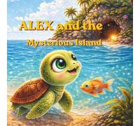 Alex and the Mysterious Island: A Gentle Bedtime Story About Curiosity, Safety, and Growing Up ( Ages 3-6 )