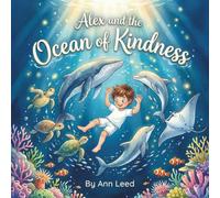 Alex and the Ocean of Kindness: A Magical Adventure About Growing Up, Big Feelings, and A Little Brother (The Heart and Adventure Series)