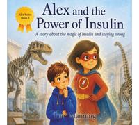 Alex and the Power of Insulin: A story about the magic of insulin and staying strong: 3 (Alex's Diabetes Journey)