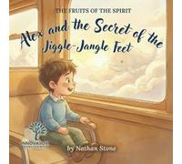 Alex and the Secret of the Jiggle-Jangle Feet: A Sweet Story About Big Feelings and Growing Patience with God (Ages 3-6) (Fruits of the Spirit)