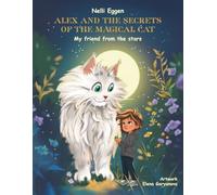 Alex and the Secrets of the Magical Cat Vol 1: My friend from the stars