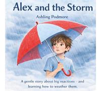 Alex and the Storm: A story to help children understand big emotions, meltdowns and overwhelm