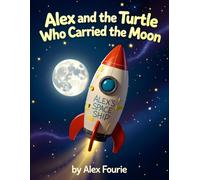 Alex and the Turtle Who Carried the Moon: Bedtime Story for Boys Who Like Space Adventure