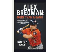 ALEX BREGMAN: MORE THAN A GAME: THE BIOGRAPHY OF A RELENTLESS BASEBALL CHAMPION