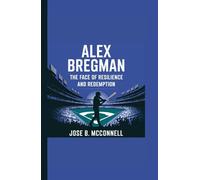 ALEX BREGMAN: The Face of Resilience and Redemption