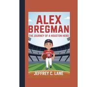 Alex Bregman: The Journey of a Houston Hero
