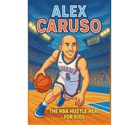 Alex Caruso Biography: The NBA Hustle Hero for Kids. (Inspiring Children Sport Biography)