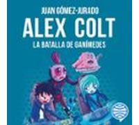 Alex Colt. La Batalla De Ganímedes (audiolibro)