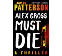 Alex Cross Must Die: A Thriller: 29 (Alex Cross Novels)