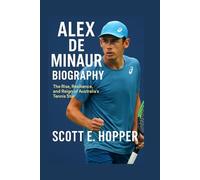 ALEX DE MINAUR BIOGRAPHY: The Rise, Resilience, and Reign of Australia’s Tennis Star