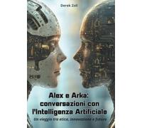Alex e Arka: Conversazioni con l'Intelligenza Artificiale