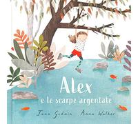 Alex e le scarpe argentate. Ediz. a colori (Libri illustrati)