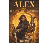 Alex El Despertar de los Guardianes: Fantasía juvenil postapocalíptica de magia, mascotas guardianas y mundos paralelos