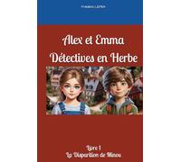 Alex et Emma - Détectives en Herbe: Livre 1 - La Disparition de Minou
