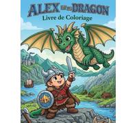 Alex et Le Dragon: Le Grand Livre de Coloriage de l'Aventure Viking ! (40 Pages d'Action !)