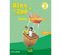 Alex et Zoé + et compagnie. Méthode de français. Niveau 3. Cahier d'activites. Per la Scuola elementare: Cahier d'activités