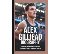 ALEX GILLIEAD BIOGRAPHY: The Story Behind One of the Most Inspiring Figures in Modern Sports
