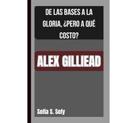 ALEX GILLIEAD: DE LAS BASES A LA GLORIA, ¿PERO A QUÉ COSTO?