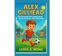 ALEX GILLIEAD: The Footballer Who Shows Never Giving Up Works-Kids' Biography