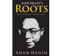 Alex Haley's Roots: An Author's Odyssey