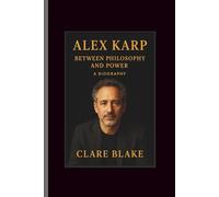 Alex Karp: Between Philosophy and Power-A Biography