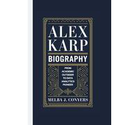 ALEX KARP BIOGRAPHY: From Academic Outsider to Data Analytics Pioneer