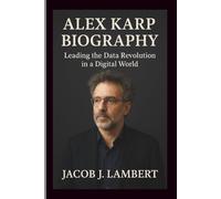 ALEX KARP BIOGRAPHY: Leading the Data Revolution in a Digital World