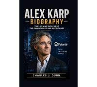 ALEX KARP BIOGRAPHY: THE LIFE AND SUCCESS OF THE PALANTIR CEO AND AI VISIONARY