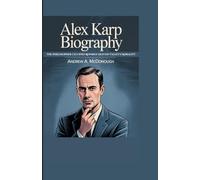 ALEX KARP BIOGRAPHY: The Philosopher CEO Who Rewired Silicon Valley's Morality