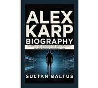 Alex Karp Biography: The Strategist of Secrets-The Silent Architect of Data, Defense, and Disruption