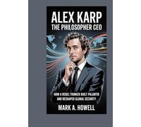 Alex Karp: The Philosopher CEO: How a rebel thinker built Palantir and reshaped global security