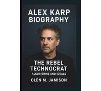 ALEX KARP: THE REBEL TECHNOCRAT: ALGORITHMS AND IDEALS