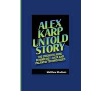 ALEX KARP UNTOLD STORY: The Enigmatic Mind Behind Big Data and palantir technologies