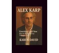 Alex Karp: Unwritten Until Now What the Silence Didn’t Say- The karp's Story