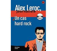 Alex Leroc, journaliste. Un cas hard rock + CD. Niveau B1 | Christian Lause
