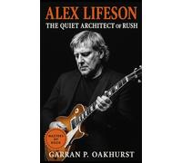 Alex Lifeson: The Story of Rush’s Guitar Architect: From Yugoslav Roots to Rock Legacy