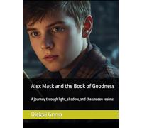 Alex Mack and the Book of Goodness: A journey through light, shadow, and the unseen realms