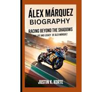 ÁLEX MÁRQUEZ BIOGRAPHY: Racing Beyond the Shadows, The Life and legacy of Álex Márquez