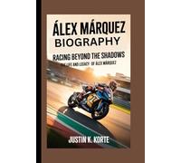 ÁLEX MÁRQUEZ BIOGRAPHY: Racing Beyond the Shadows, The Life and legacy of Álex Márquez