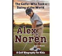 ALEX NORÉN: The Golfer Who Took a Swing at the World - A Golf Biography for Kids