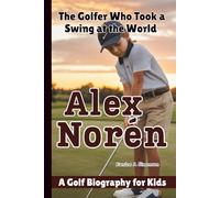 ALEX NORÉN: The Golfer Who Took a Swing at the World - A Golf Biography for Kids